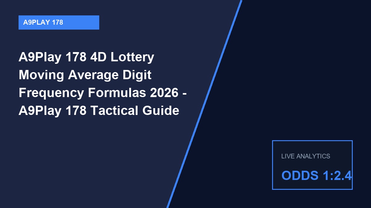 a9play 178 4d lottery moving average digit frequency formulas 2026 - A9Play 178 4D Lottery Moving Average Digit Frequency Formulas 2026 - A9Play 178 Tactical Guide 2026