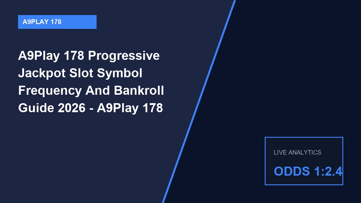a9play 178 progressive jackpot slot symbol frequency and bankroll guide 2026 - A9Play 178 Progressive Jackpot Slot Symbol Frequency And Bankroll Guide 2026 - A9Play 178 Tactical Guide 2026