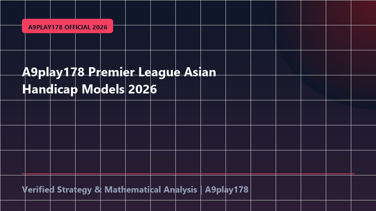 A9play178 Premier League Asian Handicap Models 2026