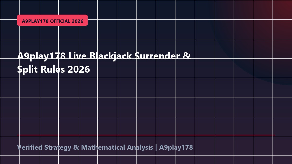 A9play178 Live Blackjack Surrender & Split Rules 2026