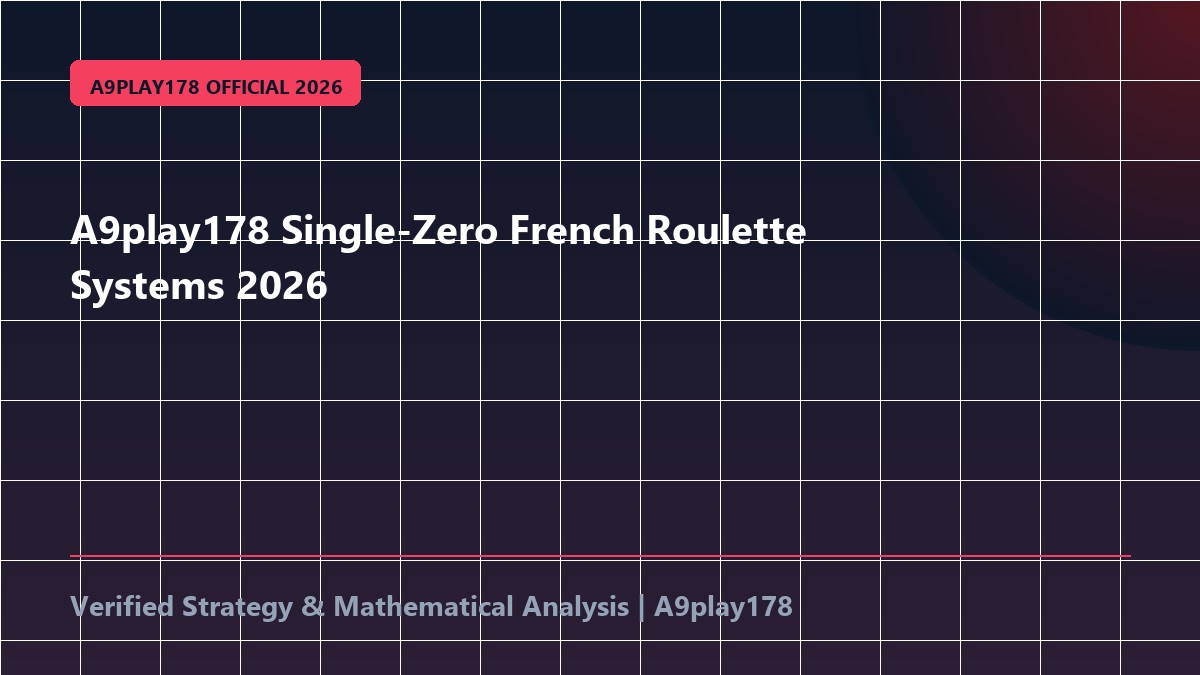 A9play178 Single-Zero French Roulette Systems 2026