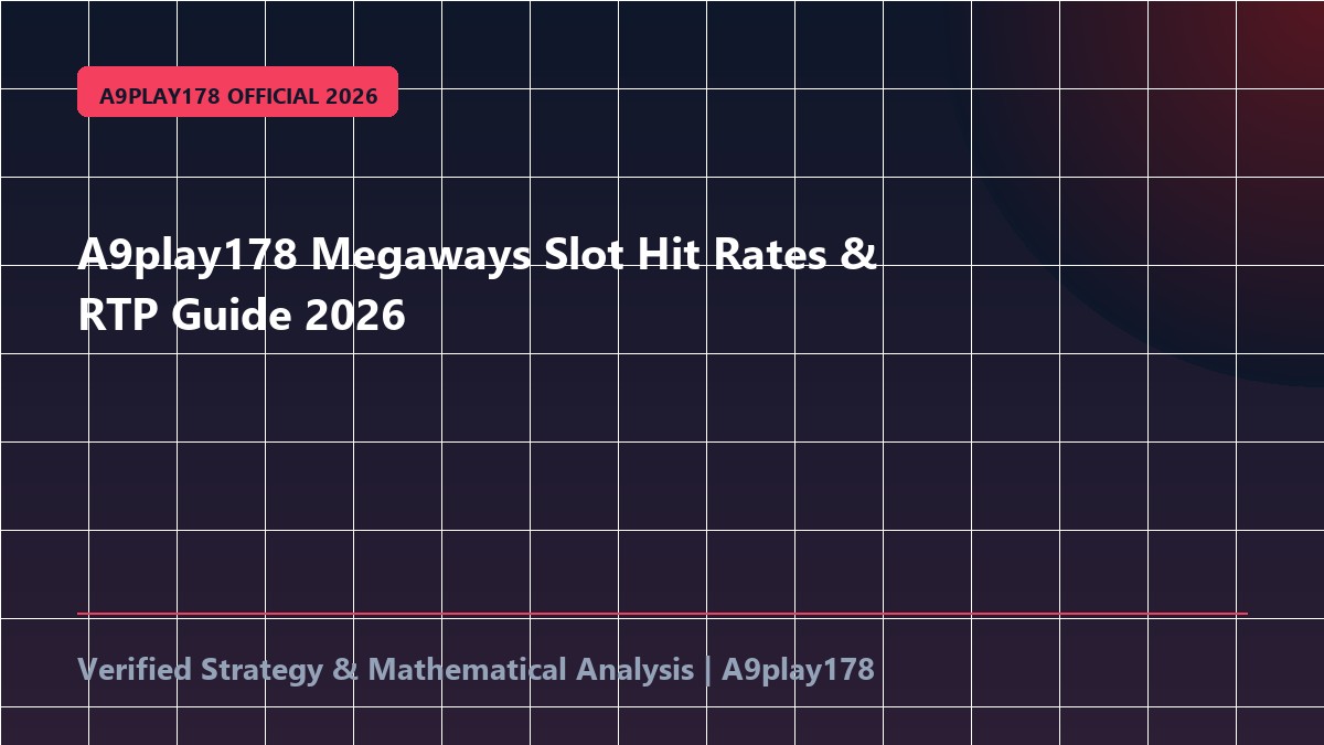 A9play178 Megaways Slot Hit Rates & RTP Guide 2026
