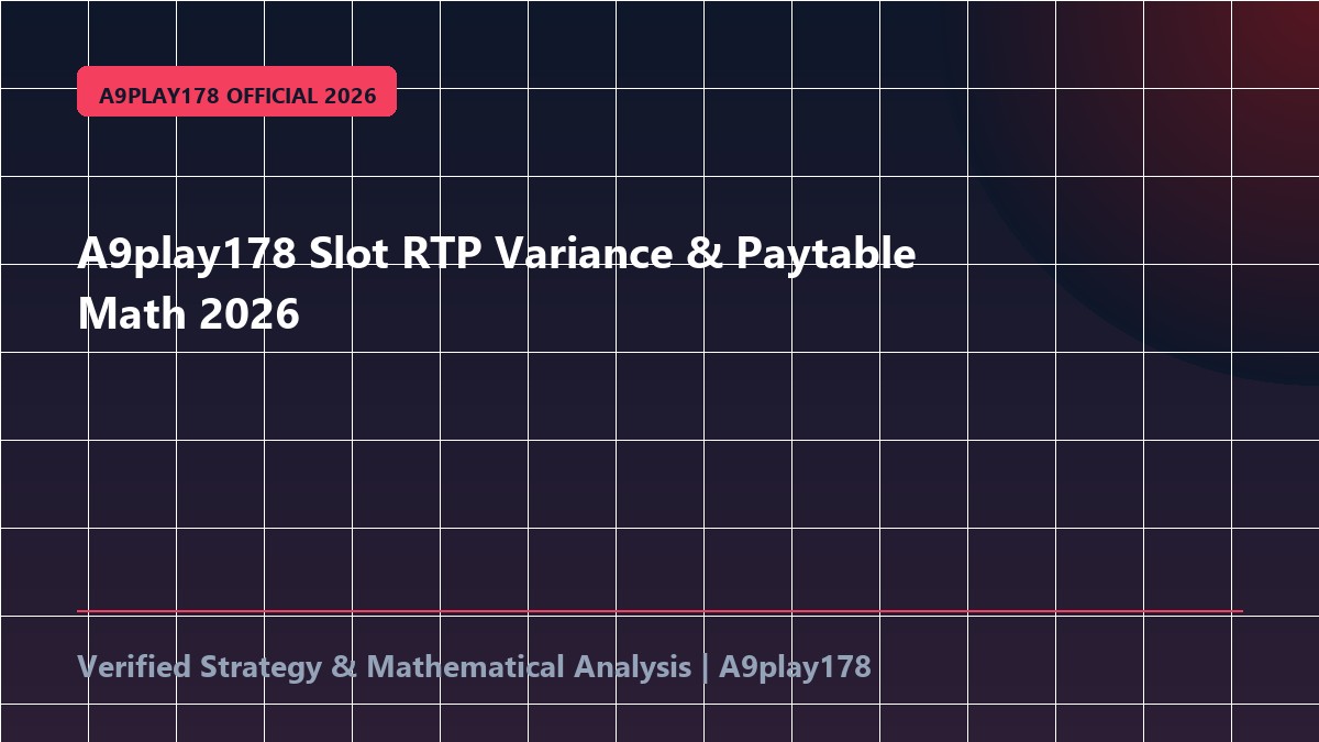 A9play178 Slot RTP Variance & Paytable Math 2026