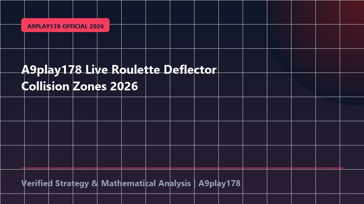 A9play178 Live Roulette Deflector Collision Zones 2026