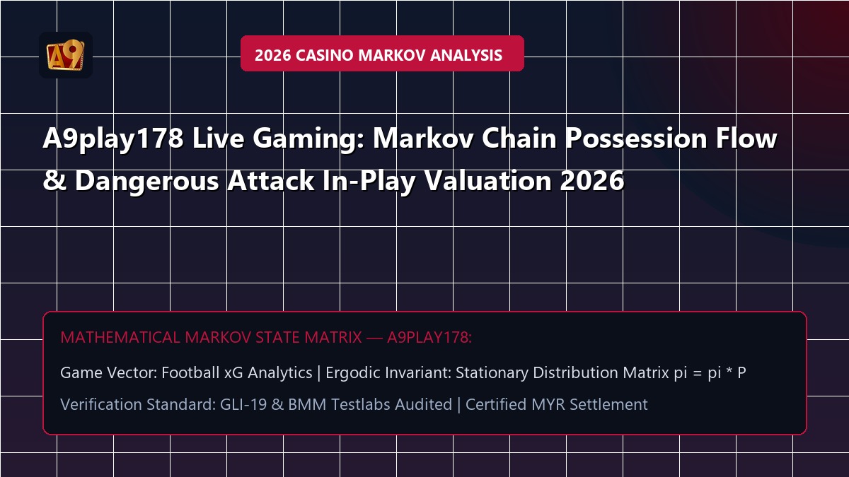 A9play178 Live Gaming: Markov Chain Possession Flow & Dangerous Attack In-Play Valuation 2026